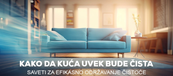 KAKO DA KUĆA UVEK BUDE ČISTA